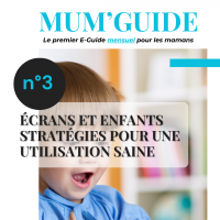 MUM'GUIDE n°3 : Écrans et Enfants | Stratégies pour une utilisation saine